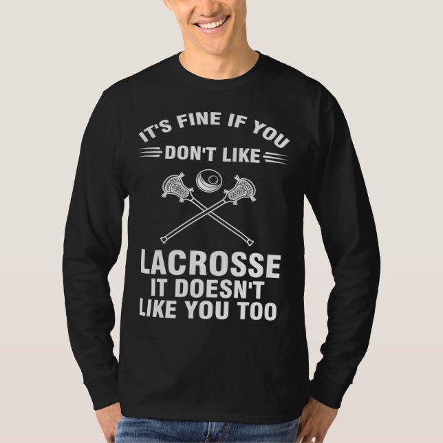 it s fine if you don t like lacrosse sport T-Shirt (Front)