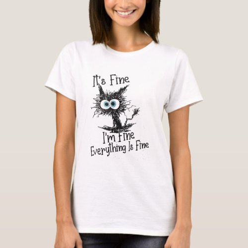 it s fine im fine everything is fine T_Shirt