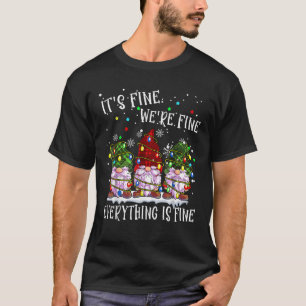 It s Fine We re Fine Everything Is Fine Gnomes Xma T-Shirt