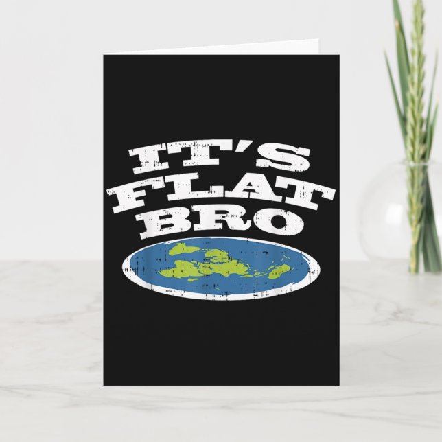It S Flat Bro Funny Earth Conspiracy Theory Earthe Card (Front)