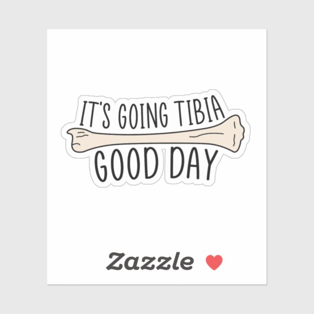 It’s Going Tibia Good Day, Funny Physical Therapy Sticker (Sheet)