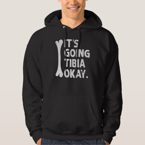 It S Going Tibia Okay Funny Anatomy Pun Medicine J Hoodie