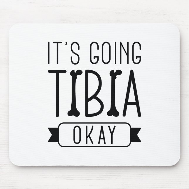 It’s Going Tibia Okay Mouse Pad (Front)