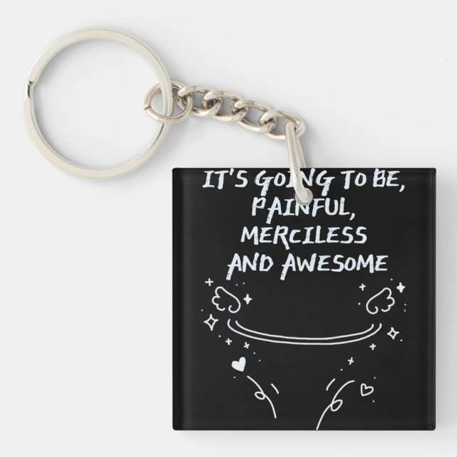 It`s Going To Be, Painful, Merciless and Awesome  Keychain (Front)