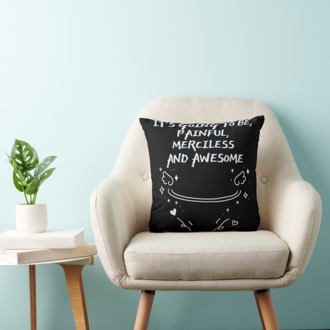 It`s Going To Be, Painful, Merciless and Awesome  Throw Pillow (Chair)