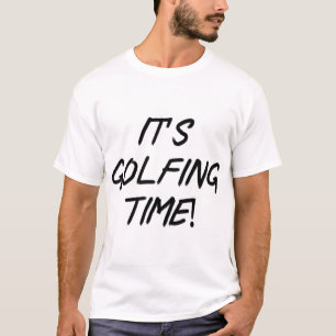It’s golfing time! T-Shirt
