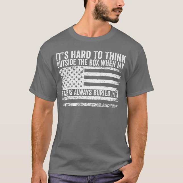 It’s Hard To Think Outside The Box When My Face Is T-Shirt (Front)