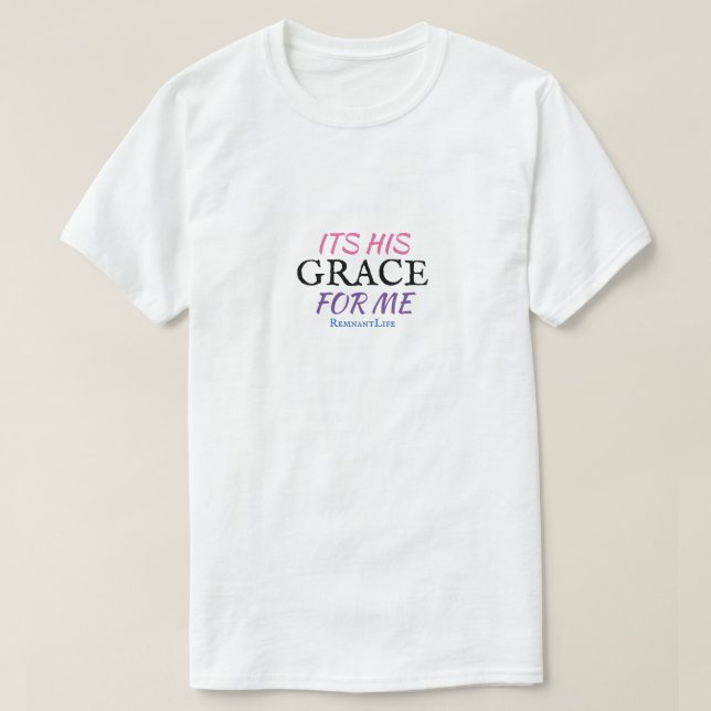 It’s his Grace for me white T-Shirt (Design Front)