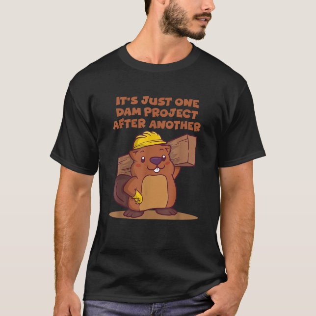 It s Just One Dam Project After Another Beaver Pun T-Shirt (Front)