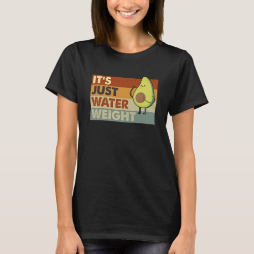 It s Just Water Weight Physically Fit  Fatty Worko T_Shirt