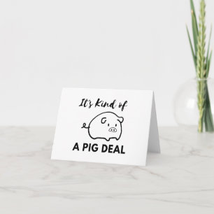 It’s Kind of a Pig Deal Blank Card – Funny Animal 