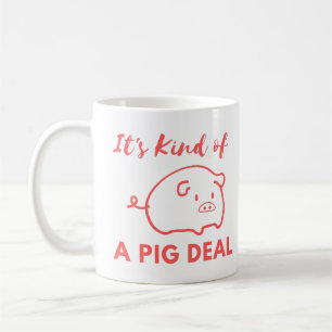 It’s Kind of a Pig Deal Mug – Funny Pig Lover Mug