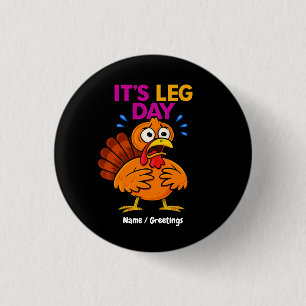 It’s Leg Day Funny Turkey Thanksgiving Hoilday Button