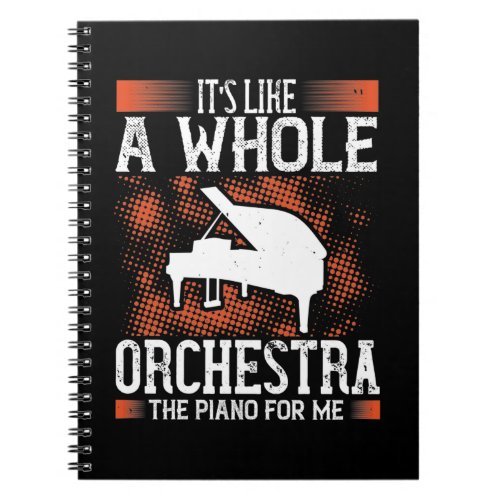 ItS Like A Whole Orchestra The Piano For Me Notebook