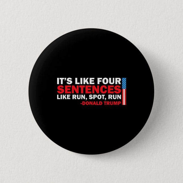 It' S Like Four Sentences Like Run Spot Run Trump  Button (Front)