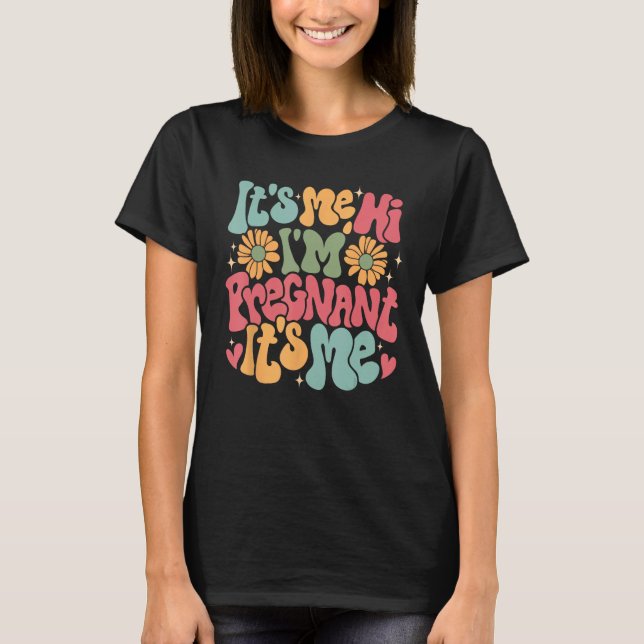 It s Me Hi I m Pregnant Pregnancy Announcement Bab T-Shirt (Front)