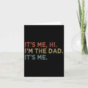 It&#; s Me Hi I&#; m The Dad It&#; s Me Fathers Da Card