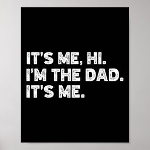 It&#; s Me Hi I&#; m The Dad It&#; s Me Fathers Da Poster
