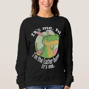 It s Me Hi I m The Easter Bunny It s Me Easter Sweatshirt