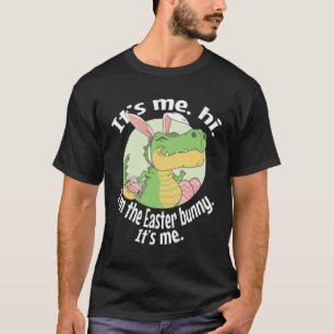 It s Me Hi I m The Easter Bunny It s Me Easter T-Shirt