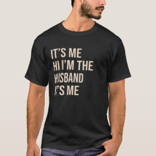 It s Me Hi I m The husband It s Me Funny husband T T-Shirt