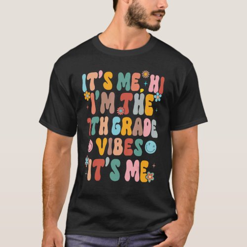 It s Me Hi I m The Teacher 7th Grade Vibes Back To T-Shirt