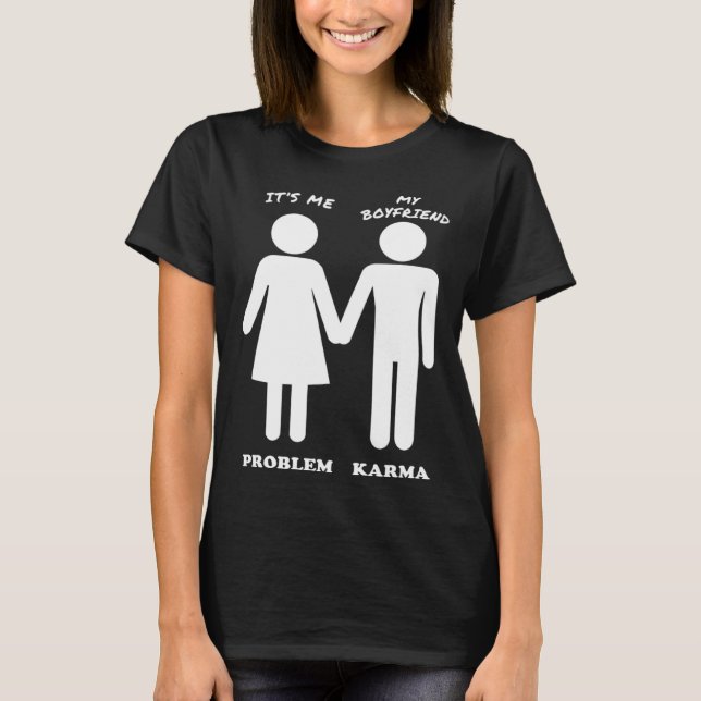 It s Me & My Boyfriend  The Problem & Karma T-Shirt (Front)