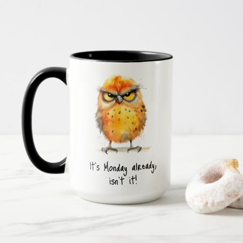 Its Monday Already Isnt It Grumpy Bird Coffee Mug