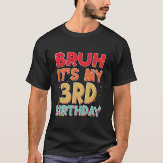 It s My 3rd Birthday Bruh Funny 3 year Birthday Pa T-Shirt