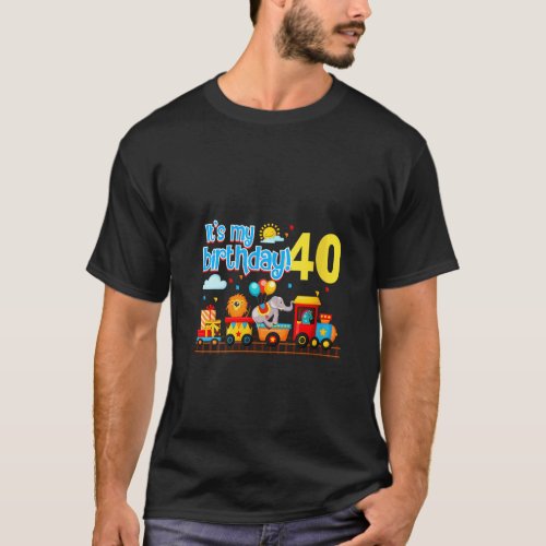 It s My 40th Birthday Circus Train 40 Year Old B D T_Shirt