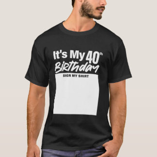 It s My 40th Birthday Sign My Shirt 40 Years Men W