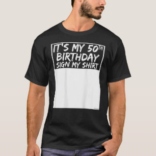 It s My 50th Birthday Sign My Shirt On The Back T 