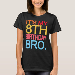 It s My 8th Birthday Bro   Birthday Joke Design T-Shirt