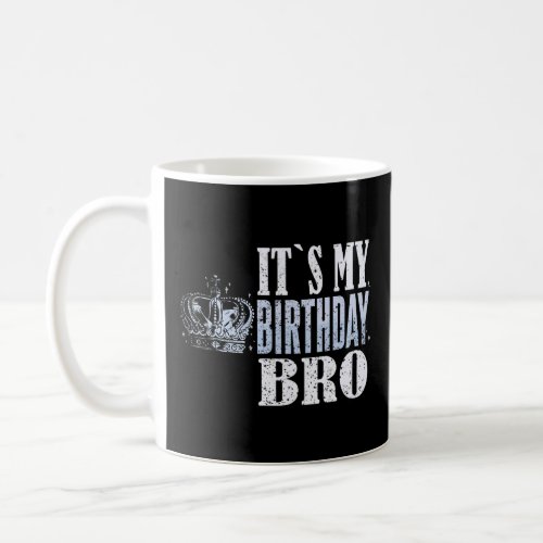 Its my birthday bro 1  coffee mug