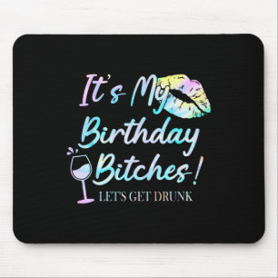 It&#; s My Birthday Es Tie Dye Drunk Party Birthda Mouse Pad