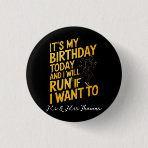 It’s My Birthday Today and I’ll Run If I Want To Button