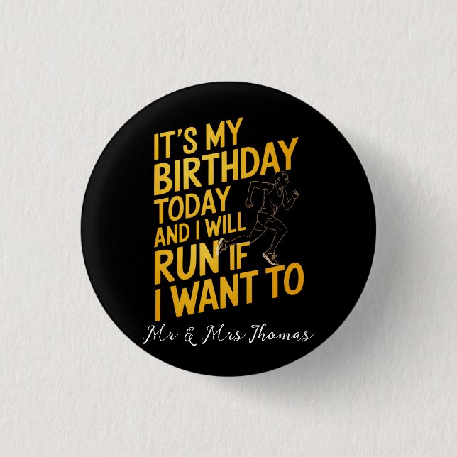 It’s My Birthday Today and I’ll Run If I Want To Button (Front)