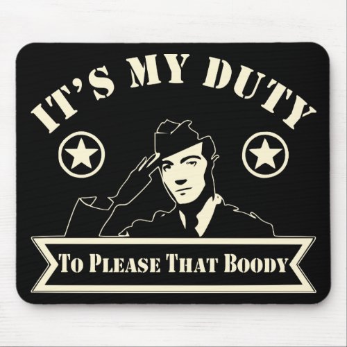Itâs My Duty To Please That Booty Military   Mouse Pad