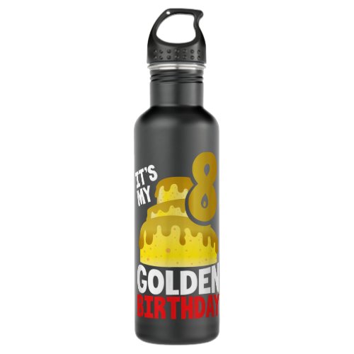 Its My Golden Birthday 8 Year Old Kid Funny B_Day Stainless Steel Water Bottle