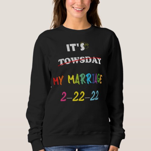 It S My Marriage Towsday Tuesday 2 22 22 Feb 2nd 2 Sweatshirt