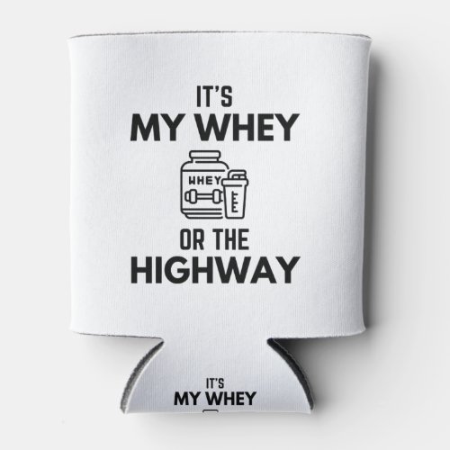 Its My Whey Or The Highway Saying Sarcastic Funny Can Cooler