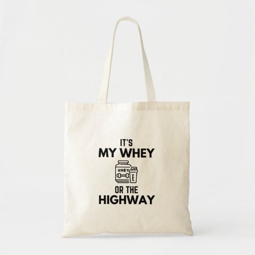 Its My Whey Or The Highway Saying Sarcastic Funny Tote Bag