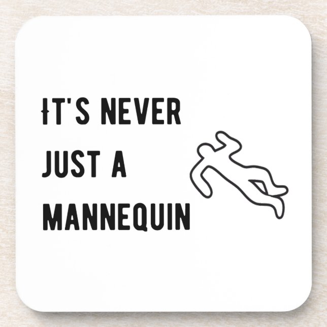It’s never a mannequin beverage coaster (Front)