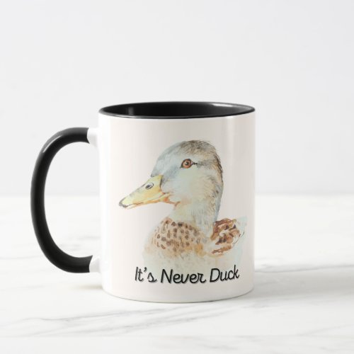 Its Never Duck  Mug