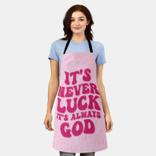 It’s Never Luck It’s Always God Apron