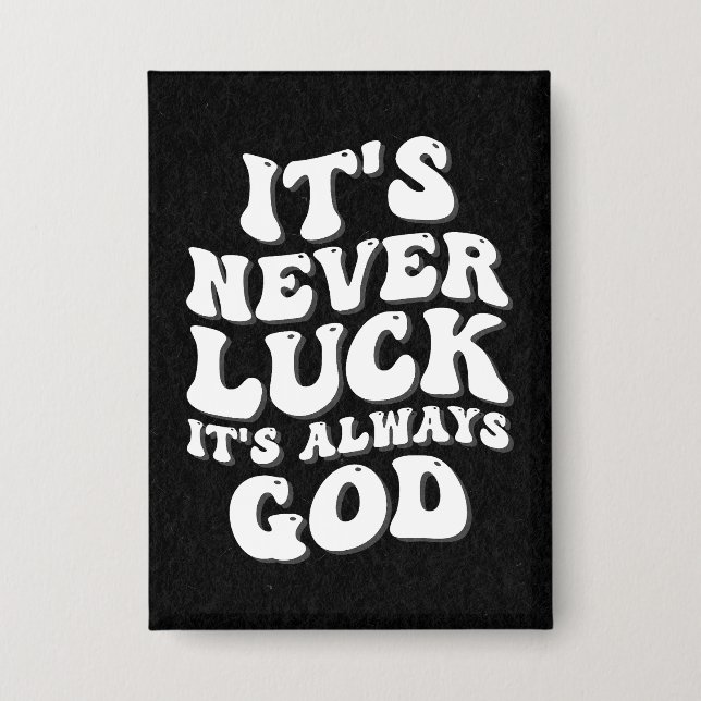It’s Never Luck It’s Always God Button (Front)