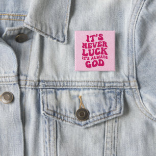 It’s Never Luck It’s Always God Button