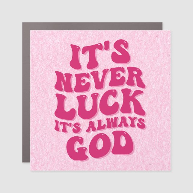 It’s Never Luck It’s Always God Car Magnet (Front)