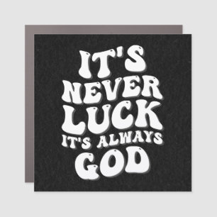 It’s Never Luck It’s Always God Car Magnet