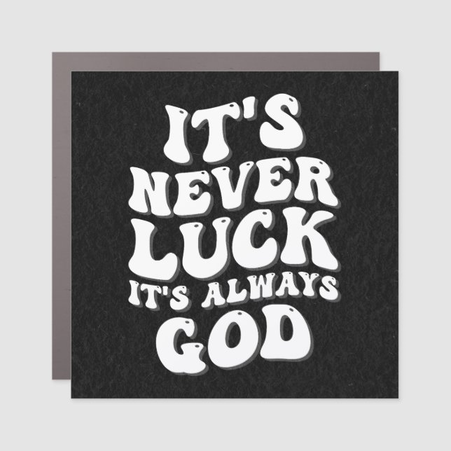 It’s Never Luck It’s Always God Car Magnet (Front)